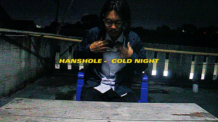 HANSHOLE - COLD NIGHT (MV)