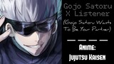 (Gojo Satoru X Listener) ROLEPLAY â€œGojo Satoru Wants To Be Your Partnerâ€�