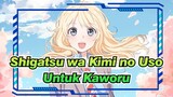 Shigatsu wa Kimi no Uso
Untuk Kaworu