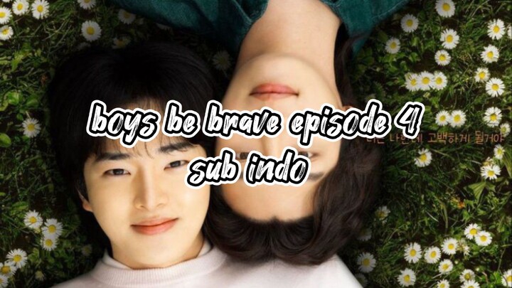 boys be brave episode 4 sub indo 🇰🇷
