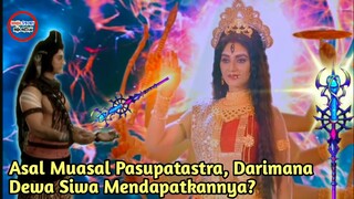 DARI DEWI MANA DEWA SIWA MENDAPATKAN PASUPATASTRA? ASAL MUASAL DAN SEJARAH PASUPATASTRA