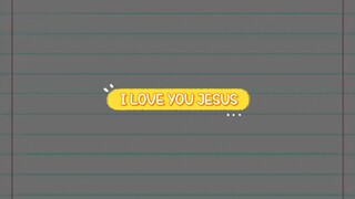 I LOVE YOU JESUS