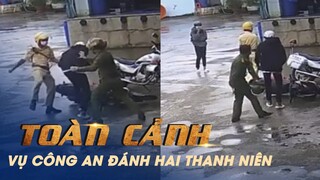 Toàn cảnh vụ 4 công an bị tạm đình chỉ vì bạo lực với 2 thanh niên