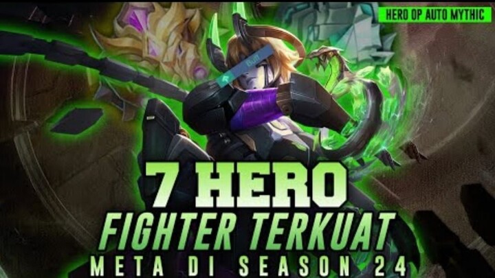 WAJIB PAKAI SEBELUM DI NERF ! 7 Hero Fighter Meta Terkuat di Season 24 - HERO AUTO MYTHIC!