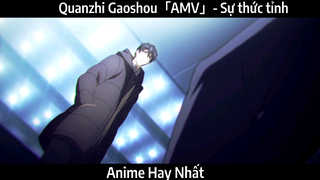 Quanzhi Gaoshou「AMV」- Sự thức tỉnh | hay nhất