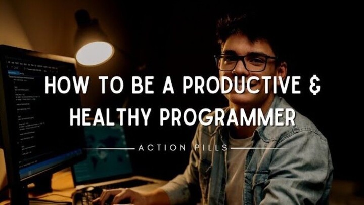 How to be a Productive & Healthy Programmer _ @ActionPills