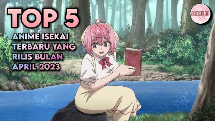 Top 5 Rekomendasi Anime Isekai Terbaik Pada April 2023