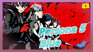 [Persona 5] Kỷ niệm 5 năm - 'Blue' (Nhiều nhân vật)_1