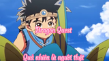 Dragon Quest _Tập 1- Quả nhiên là người thật