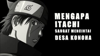 MENGAPA ITACHI SANGAT MENCINTAI DESA KONOHA