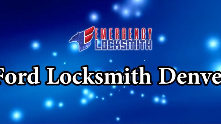 Ford Locksmith Denver | Emergency Locksmith