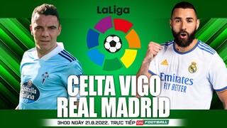 LA LIGA TÂY BAN NHA | Celta Vigo vs Real Madrid (3h ngày 21/8) trực tiếp VTV Cab. NHẬN ĐỊNH BÓNG ĐÁ