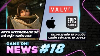 Game On! News #18: FFVII Remake Intergrade Sớm Đổ Bộ Vào PS5 | Valve Bò Lạc Vào Cuộc Chiến Kiện Tụng