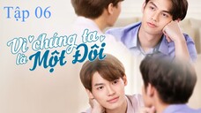 Vì Chúng Ta Là Một Đôi (2gether The Series 2020) - Tập 6 | VietSub