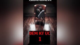 ĐÊM KÍ ỨC PHẦN 1 crowmovievn reviewphim