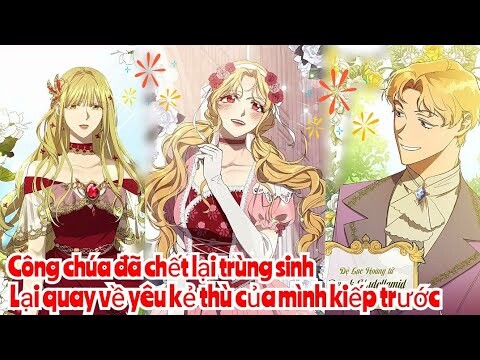 Review Truyện : Thất công chúa đã chết 1 lần , sau khi trùng sinh lại yêu kẻ thù của mình kiếp trước