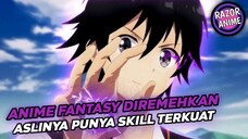 Anime Fantasy Diremehkan Sebenarnya Punya Skill Terkuat