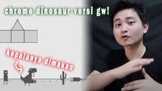 gw ngeremake game dino chrome jadi dino sadis pemakan manusia H3H3H3H3..