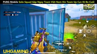 PUBG Mobile  Solo Squad Gặp Ngay Team Việt Nam Xin Team Up Cực Dị Bo Cuối_phần 2