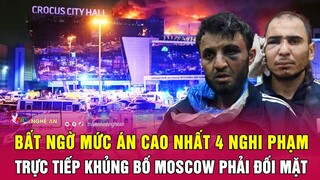 Bất ngờ mức án cao nhất 4 nghi phạm trực tiếp khủng bố Moscow phải đối mặt | Nghệ An TV