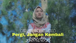 ABRIDA - Pergi, Jangan Kembali (Official Music Video)