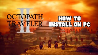 How to Install Octopath Traveler II on your PC Today!