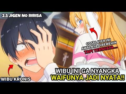 WIBU INI GA NYANGKA WAIFUNYA JADI NYATA ‼️ - 2.5 Jigen No Ririsa Episode 1