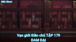 Vạn giới thần chủ TẬP 179-ĐAM ĐẠI
