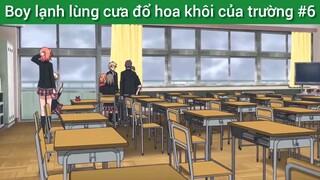 Boy lạnh lùng cưa đổ hoa khôi của trường #6