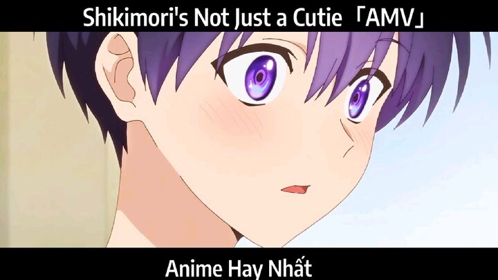 Shikimori's Not Just a Cutie「AMV」Hay Nhất