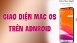 Hướng Dẫn Cài Giao Diện Mac OS Trên Android