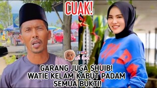 Garang Juga Shuib! Watie Kelam Kabut Padam Semua Bukti!