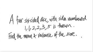 prob stat: A fair 6-sided dice, with sides numbered 1,1,2,2,3,55 is thrown.