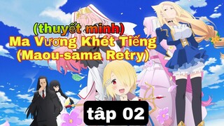 (thuyết minh) tập 2 Ma Vương Khét Tiếng (Maou-sama Retry)