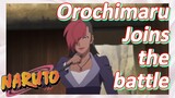 Orochimaru Joins the battle