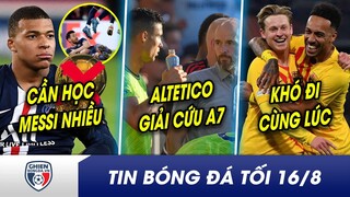 TIN BÓNG ĐÁ TỐI 16/8: Mbappe cần học Messi nếu muốn QBV?Rạn nứt với 10Hag, Atletico giải cứu Ronaldo