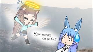 💧If You Love Me Let Me Go💧(Gacha Life)