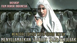 Mencari Lokasi Kota Ghaib Untuk Menyelamatkan Sahabat Yang Terjebak - Alur Cerita Film Lengkap