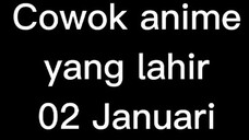 cowok anime yang lahir 02 januari