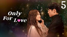 🇨🇳 Episode 5 | Only For Love (2023) [ENG SUB]