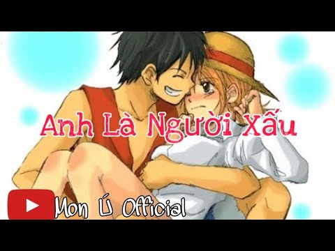 Anh Là Người Xấu - T-Team Ft. Thái Vũ | Amv One Piece Luffy × Nami | Mon Ú  Official - Bilibili