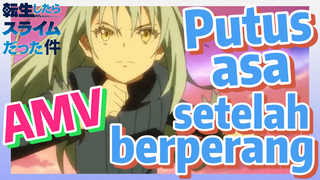 [Slime]AMV |  Putus asa setelah berperang