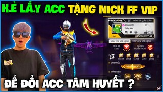 NTN sốc nặng khi “ K.ẻ Lấ.y Acc Tặng Nick FF Vip ” để đổi lấy acc tâm huyết ? Có lên nhận …