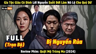 [Review Phim] Gia Tộc Dính Lời Nguyền Suốt Đời Làm Nô Lệ Cho Quỷ | Quật Mộ Trùng Ma (2024) Bản Full