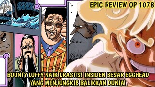 EPIC REVIEW OP 1078 - EPIC! BOUNTY LUFFY NAIK DRASTIS! INSIDEN EGGHEAD YG MENJUNGKIR BALIKKAN DUNIA!