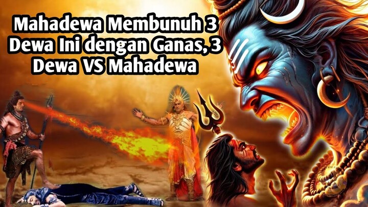 MENGAPA MAHADEWA MEMBUNUH 3 DEWA INI? MAHADEWA VS 3 DEWA!