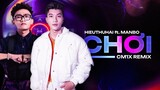 CHƠI (CM1X REMIX) - HIEUTHUHAI ft. MANBO
