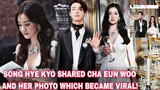 SONG HYE KYO finally shared their photo with CHA EUN WOO which became VIRAL!!! | 송혜교 장기용 더글로리