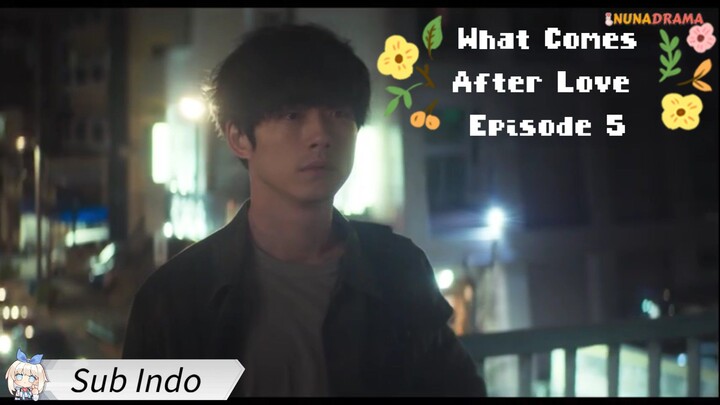 What Comes After Love Episode 5 Sub Indo
