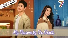 My Fireworks On Earth Eps.7 HD 🇨🇳| Sub Indo🍁